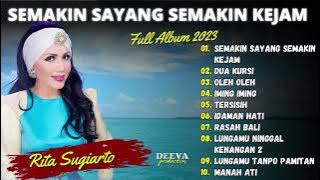 RITA SUGIARTO | SEMAKIN SAYANG SEMAKIN KEJAM - DUA KURSI | FULL ALBUM 2023