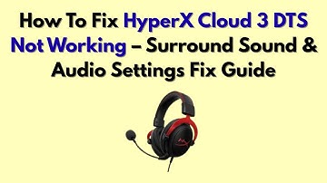 Hoe HyperX Cloud 3 DTS te repareren werkt niet - Handleiding voor het oplossen van surround sound...