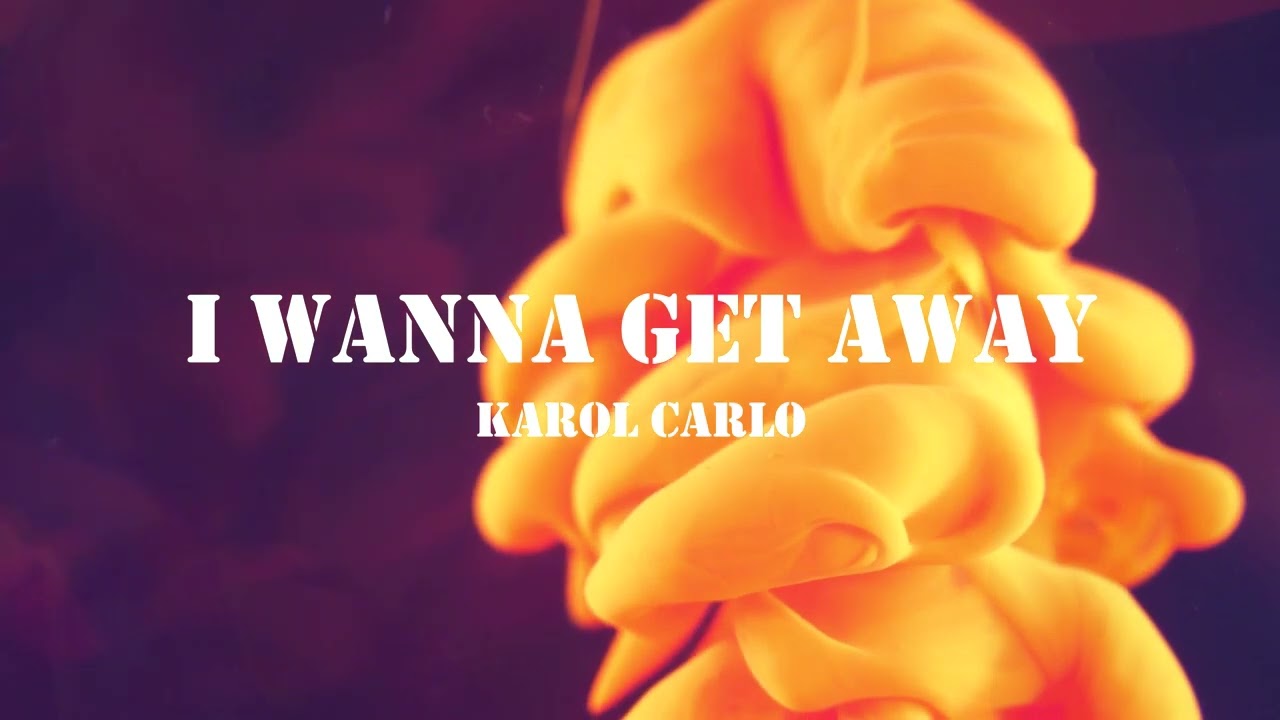 Karol Carlo - I wanna get away