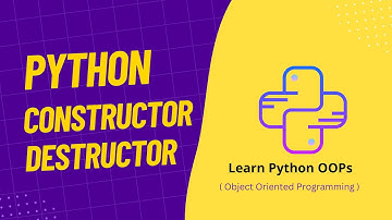 07. Constructor & Destructor in Python Class | OOPs Concepts in Python