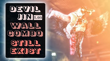 Devil Jin 5.00 wall combo nerfed, but still exist - Tekken 7