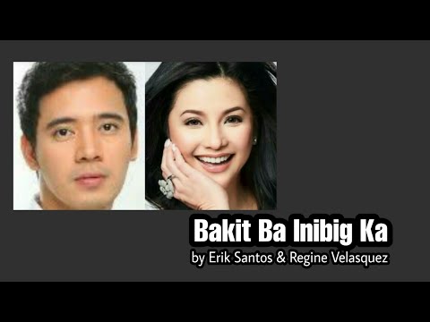 Bakit Ba Inibig Ka - Erik Santos and Regine.Velasquez-Alcasid