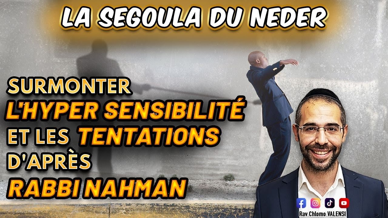 Surmonter l'Hyper Sensibilité et les Tentations🫣🔥La Segoula du Neder d'après Rabbi Nahman de Breslev