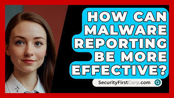 How Can Malware Reporting Be More Effective? - SecurityFirstCorp.com