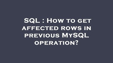 SQL : How to get affected rows in previous MySQL operation?