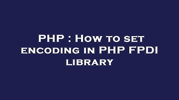 PHP : How to set encoding in PHP FPDI library