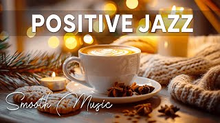 Positive Jazz☕Smooth Instrumental Coffee Jazz & Calm Piano Backgorund Music to Work, Study