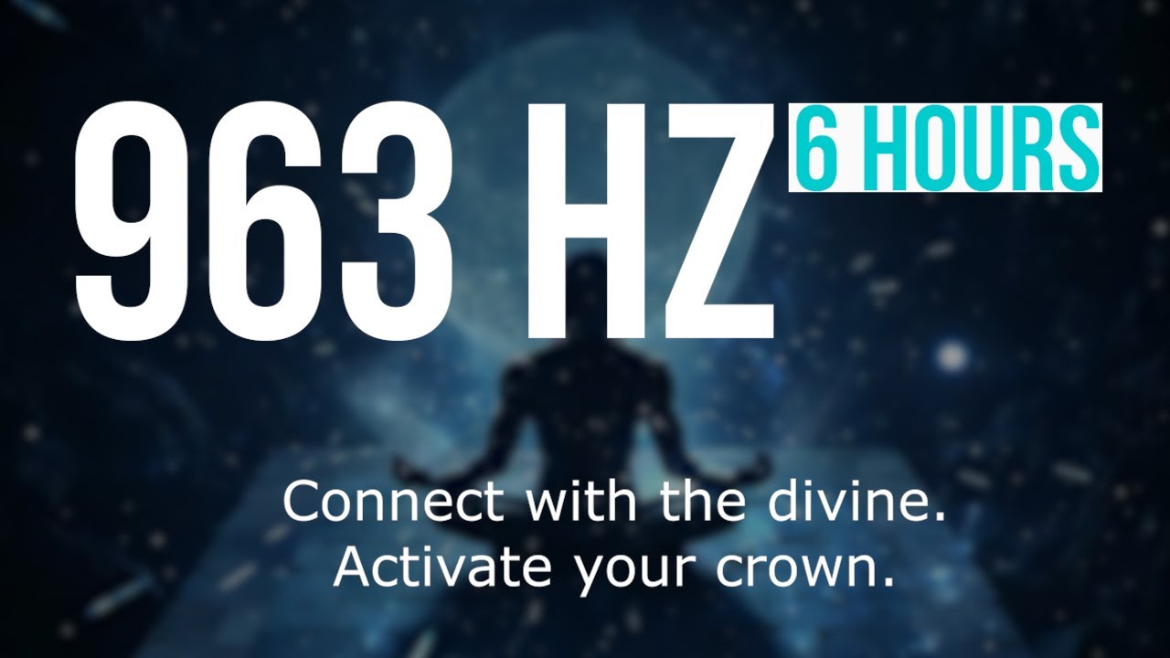 963 Hz Healing Frequency | 6 Hours High Vibration Music for Oneness & Higher Consciousness