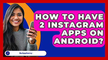 How To Have 2 Instagram Apps On Android? - Be App Savvy