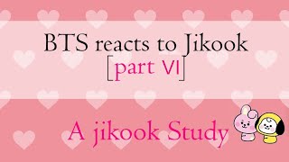 BTS reaction to jikook [part 6] | Namjoon reaction to Jikook | A jikook study