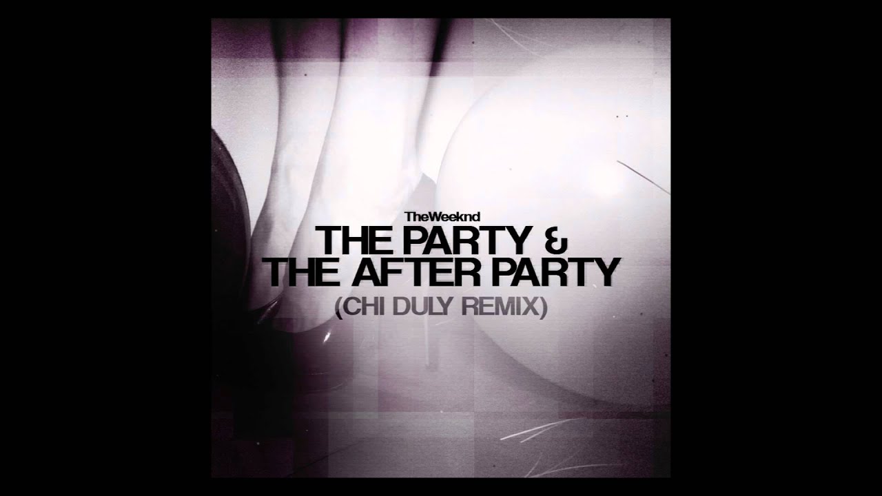 The Weeknd ~ The Party & The After Party (Chi Duly Remix) - YouTube