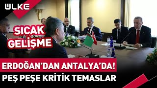 Cumhurbaşkanı Erdoğan'dan Antalya'da! Peş Peşe Kritik Temaslar... Resimi