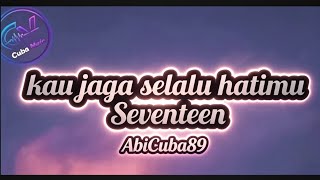 Seventeen - Jaga Selalu Hatimu (Lyrics)