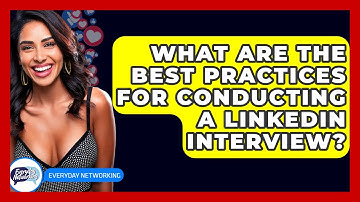 What Are The Best Practices For Conducting A LinkedIn Interview? - Everyday-Networking