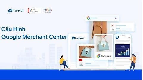 Hướng Dẫn Cấu Hình Google Merchant Center Sau Khi Khởi Tạo Google Smart Shopping Với Haravan