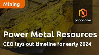 Power Metal Resources CEO lays out timeline for early 2024