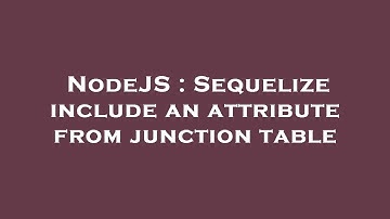 NodeJS : Sequelize include an attribute from junction table