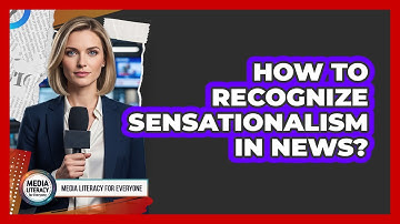 How To Recognize Sensationalism In News?
