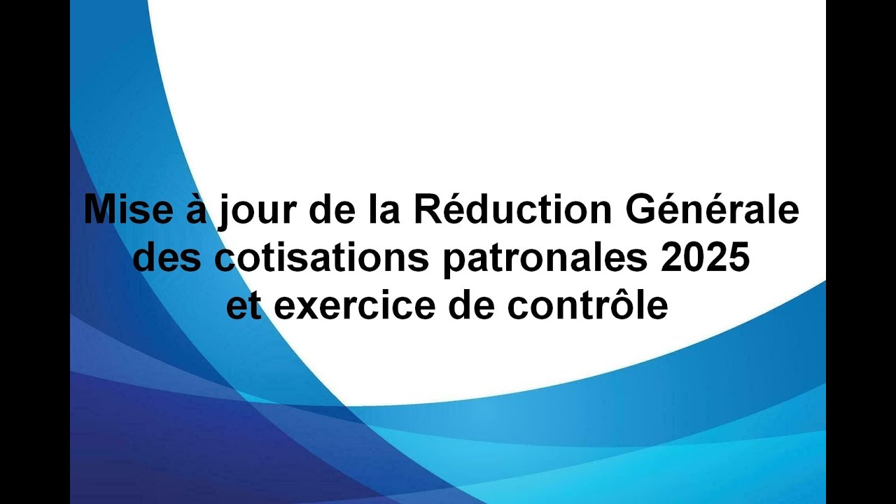Mise à jour de la Réduction générale 2025 avec un exercice en exemple