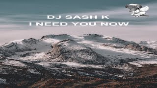 Dj Sash K - I Need You Now