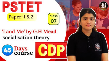 CDP | Lec-7 I and Me’ by G.H Mead Socialisation theory | PSTET Paper-1 & 2 | 45 Days Crash Course