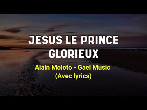Jésus le prince glorieux - Alain Moloto (Gael Music) avec paroles