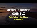 Jésus le prince glorieux - Alain Moloto (Gael Music) avec paroles