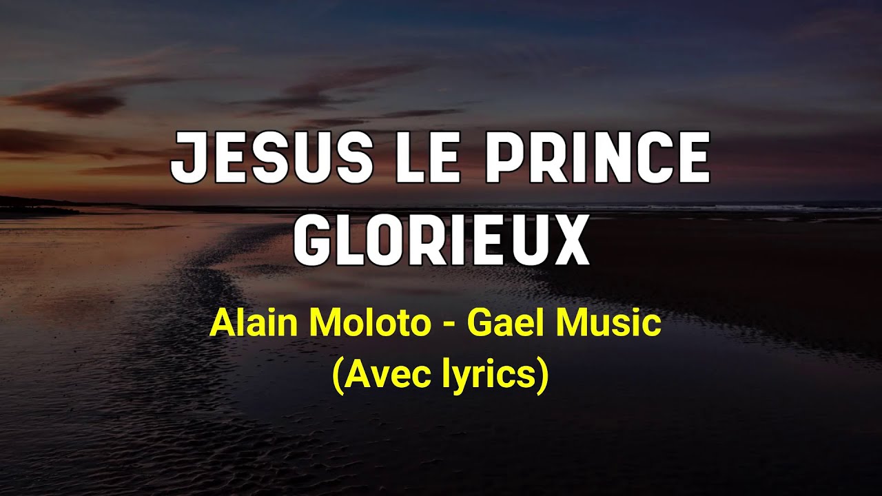 Jésus le prince glorieux - Alain Moloto (Gael Music) avec paroles