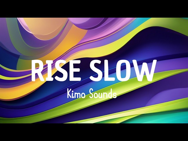 RISE SLOW - Kimo Sounds (LYRICS)