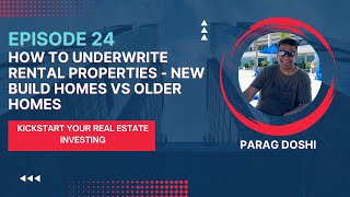 Episode 24: How to Underwrite Properties : New Build Homes vs Older Homes