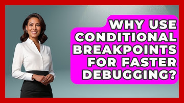 Why Use Conditional Breakpoints For Faster Debugging? - Learn To Troubleshoot