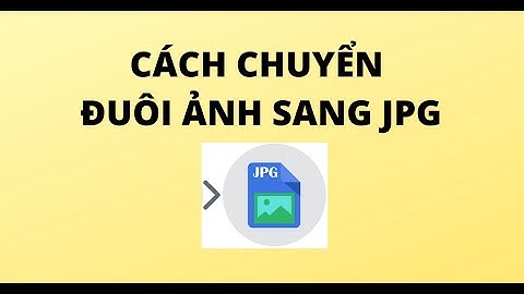 CÁCH CHUYỂN ĐUÔI ẢNH SANG JPG