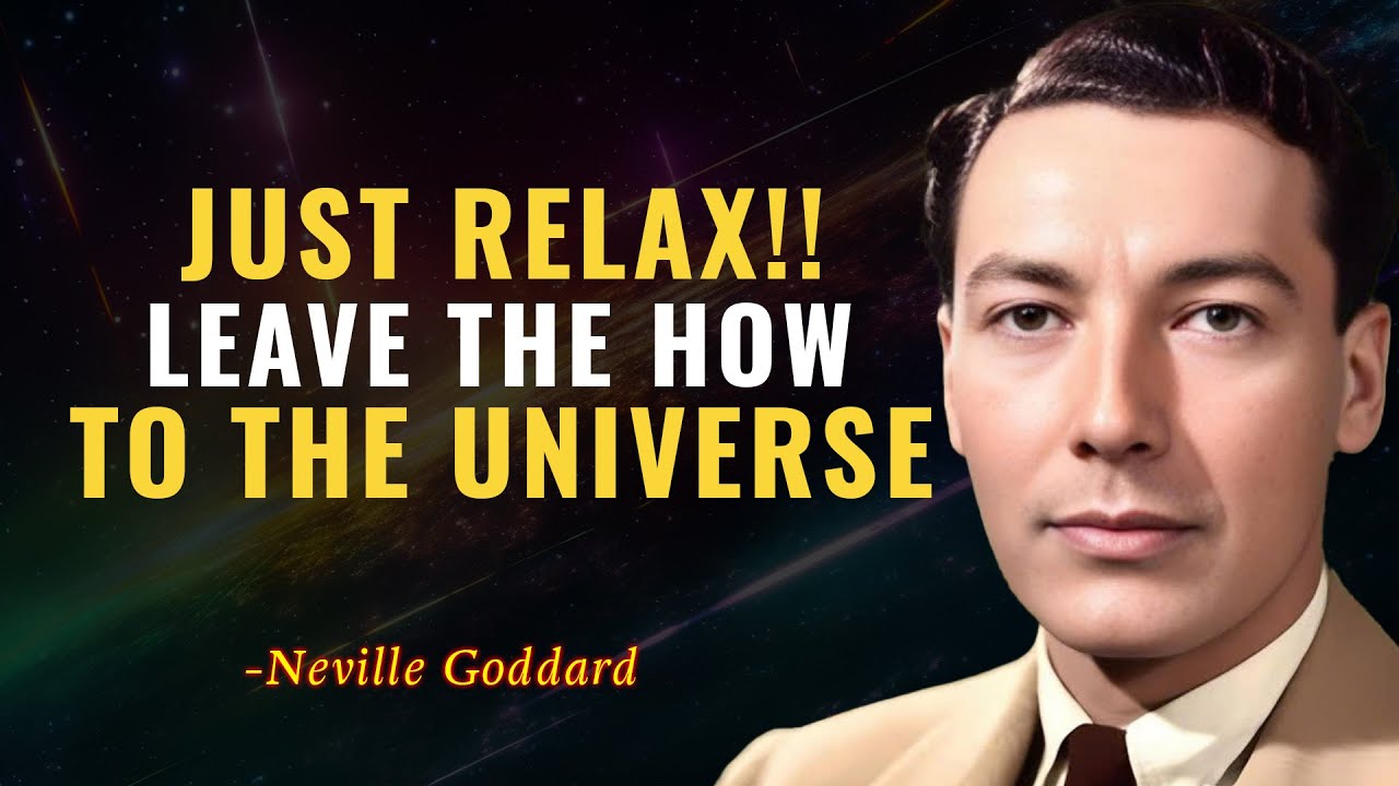 JUST RELAX LEAVE THE HOW TO THE UNIVERSE - NEVILLE GODDARD