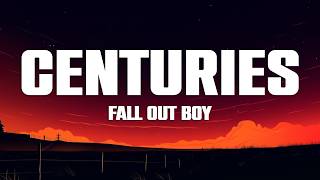 Fall Out Boy - Centuries (Lyrics)