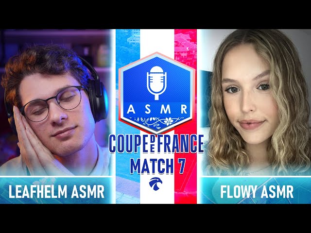 Coupe de France ASMR 5 🇫🇷🏆 : Match 7 - LeafHelm ASMR vs flowy asmr