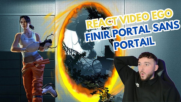 REACT EGO L'HOMME QUI A FINI PORTAL SANS PORTAILS?!