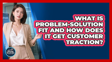 What Is Problem-solution Fit And How Does It Get Customer Traction? - The Startup Growth Hub