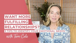 Want More Fulfilling Relationships? 3 Tips to Identify Your Emotional Needs  Terri Cole