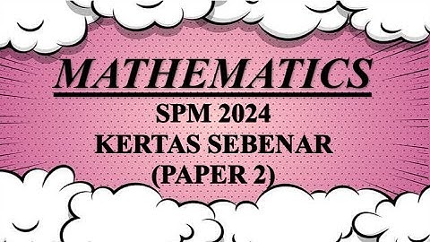 SPM SEBENAR 2024 | Mathematics Paper 2