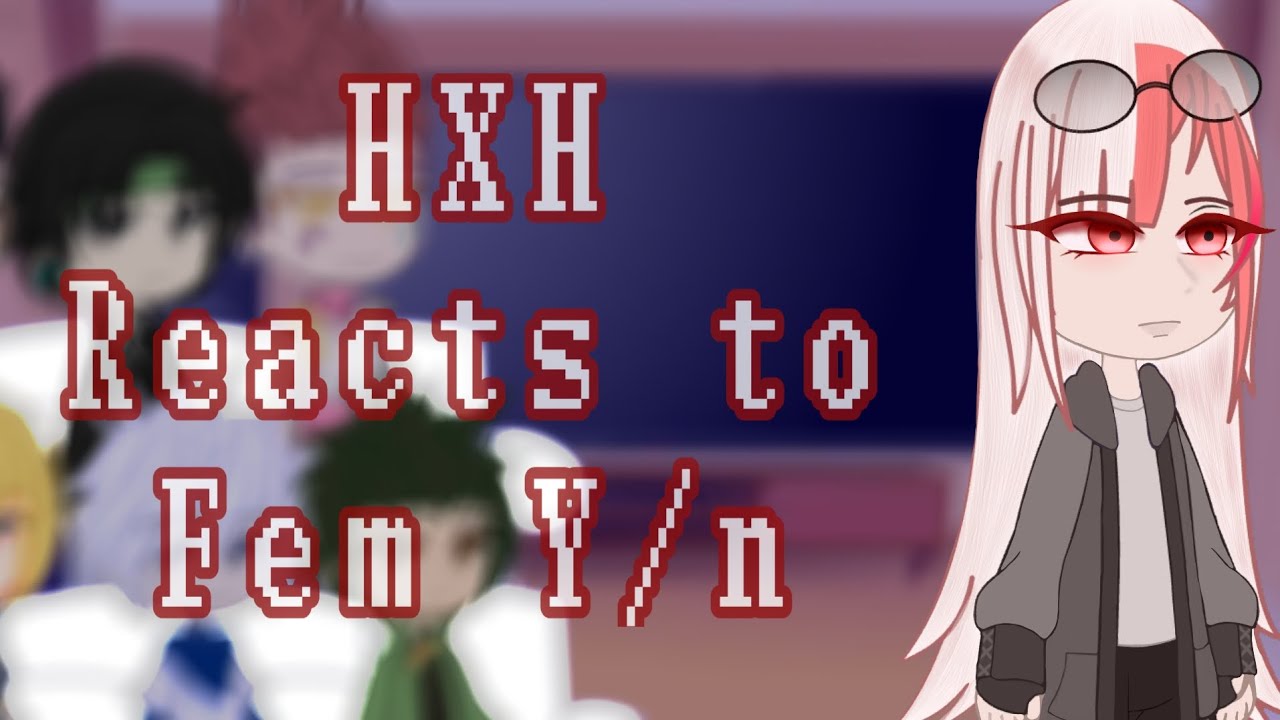 HXH REACTS TO F!Y/N ||Part 2|| Kinda Rushed|| AU //READ DESCRIPTION OR PINNED COMMENT.\\ 
