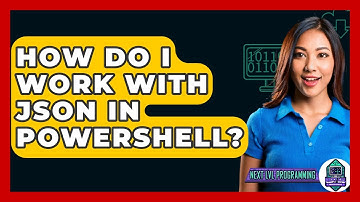 How Do I Work With JSON In PowerShell? - Next LVL Programming