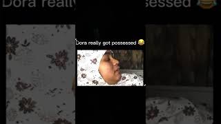 Possessed Dora 💀