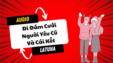 [AUDIO] Đi Đám Cưới Người Yêu Cũ Và Cái Kết