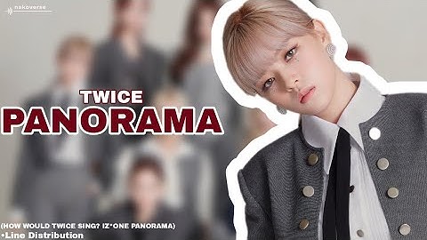 [HOW WOULD TWICE SING?] IZ*ONE - PANORAMA LINE DISTRIBUTION