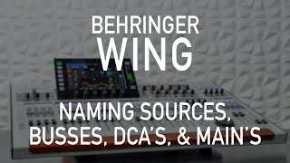 Behringer Wing 102 - Naming Sources, Busses, DCAs, and Mains