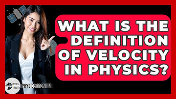 What Is The Definition Of Velocity In Physics? - Physics Frontier