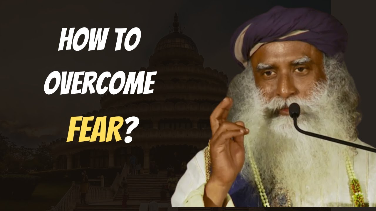 How to Overcome Fear and Anxiety? | Sadhguru answers - YouTube