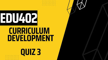 EDU402 Curriculum Development QuizNo3