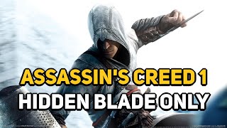 Can You Beat ASSASSIN'S CREED 1 With Only The Hidden Blade?