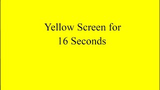 Yellow Screen for 16 Seconds